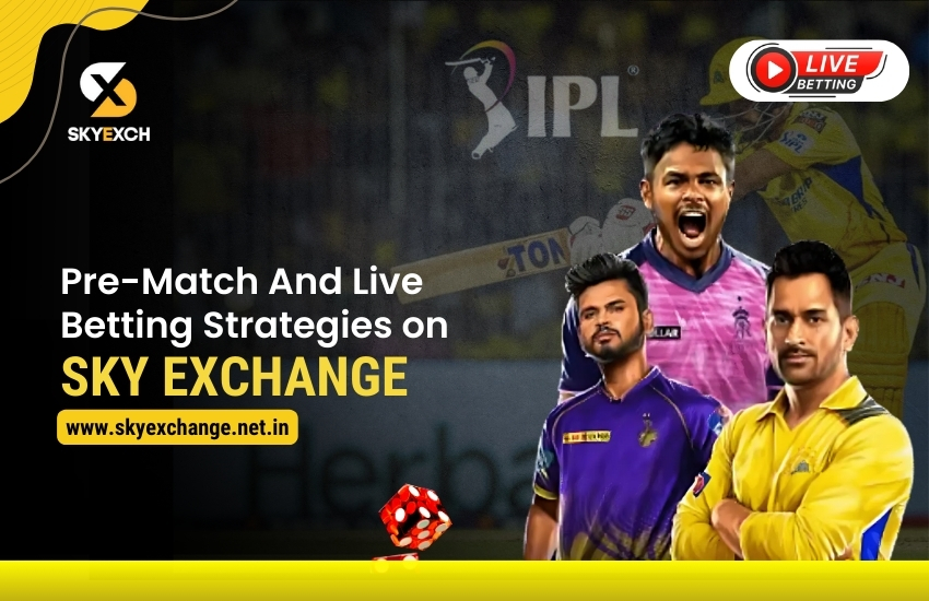 Pre-Match And Live Betting Strategies on Sky Exchange