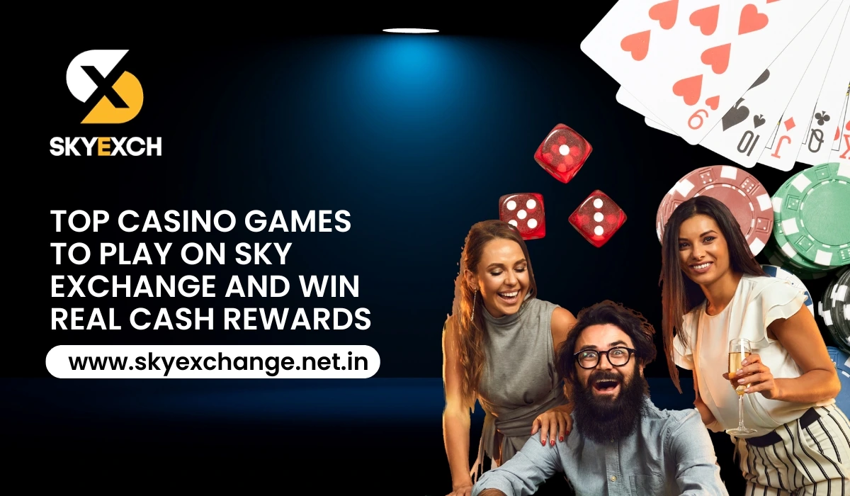 Top Casino Games to Play on Sky Exchange and Win Real Cash Rewards