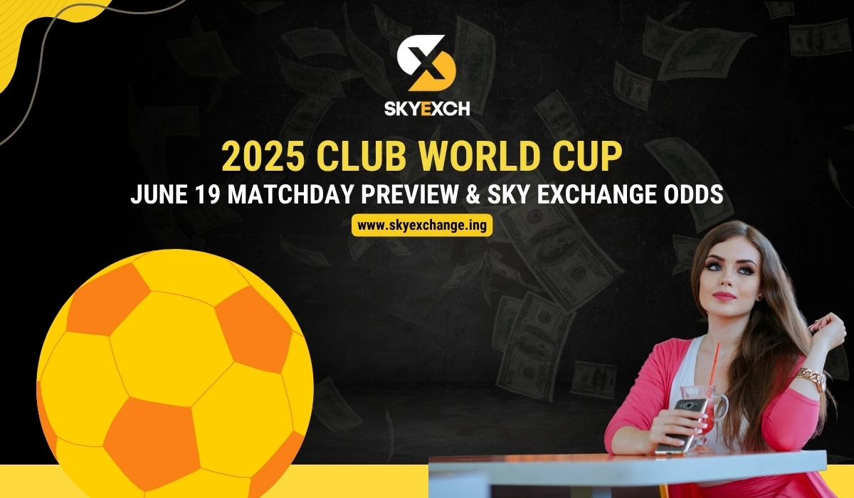 2025 Club World Cup – June 19 Matchday Preview & Sky Exchange Odds