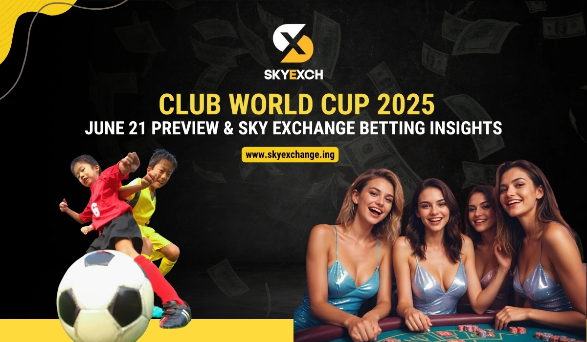 Club World Cup 2025 – June 21 Preview & Sky Exchange Betting Insights