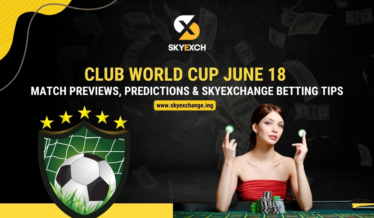 Club World Cup June 18 – Match Previews, Predictions & Skyexchange Betting Tips