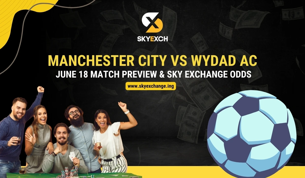 Manchester City vs Wydad AC – June 18 Match Preview & Sky Exchange Odds